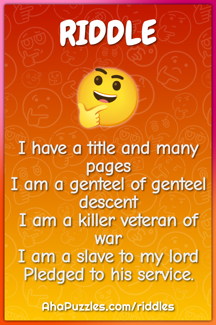 I have a title and many pages I am a genteel of genteel descent I am a...