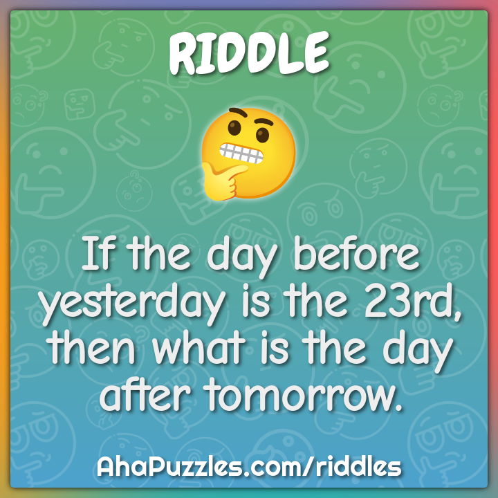 If the day before yesterday is the 23rd, then what is the day after...