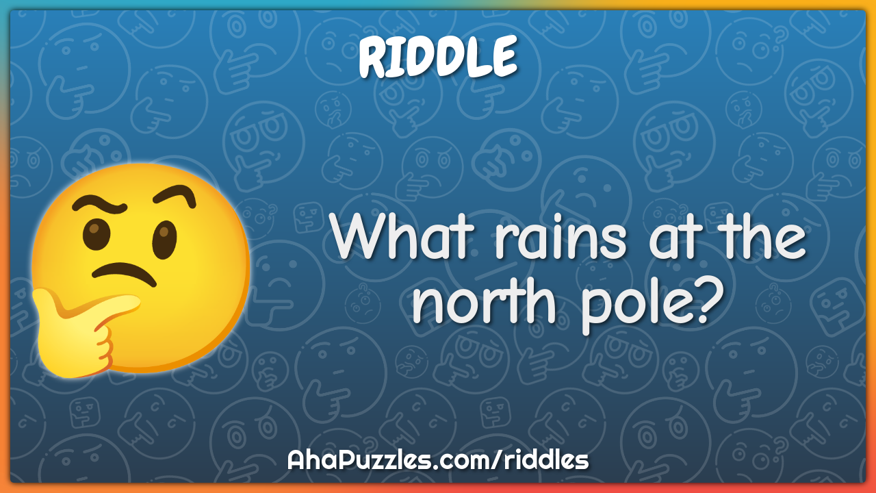 What rains at the north pole?