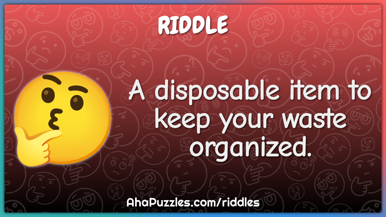 A disposable item to keep your waste organized.