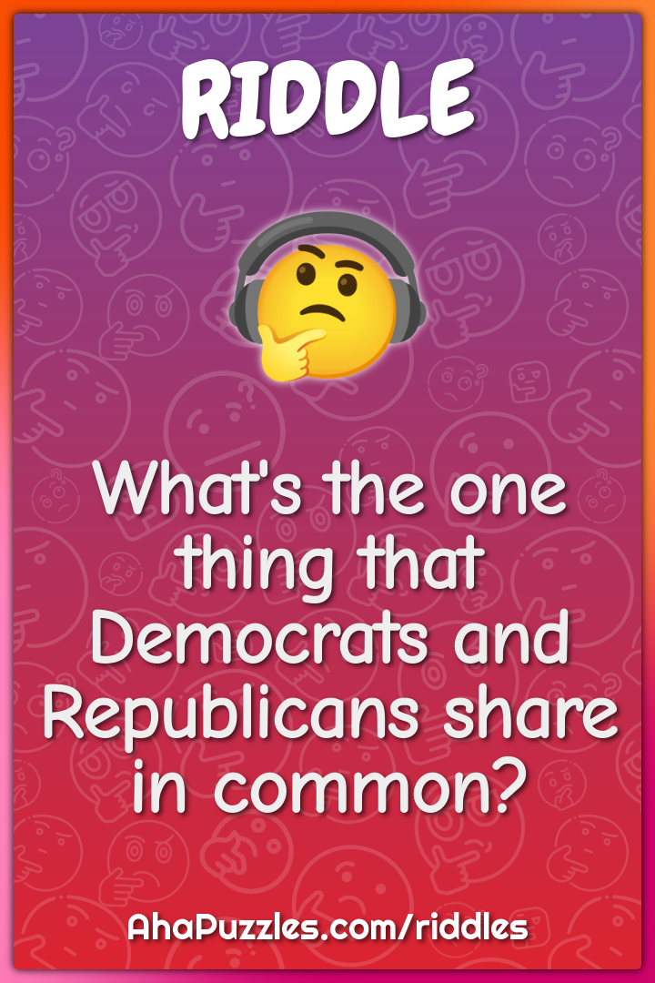 What's the one thing that Democrats and Republicans share in common?