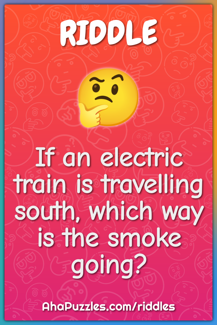 If an electric train is travelling south, which way is the smoke...