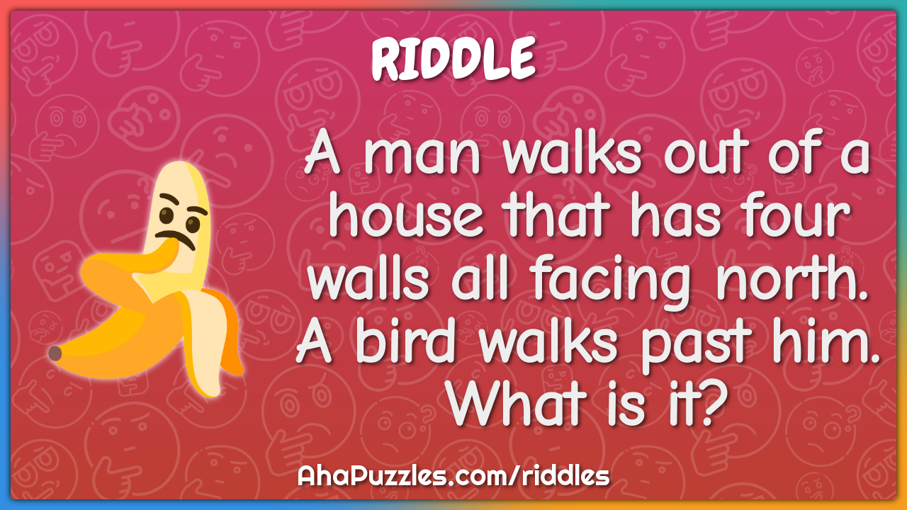 A man walks out of a house that has four walls all facing north. A...