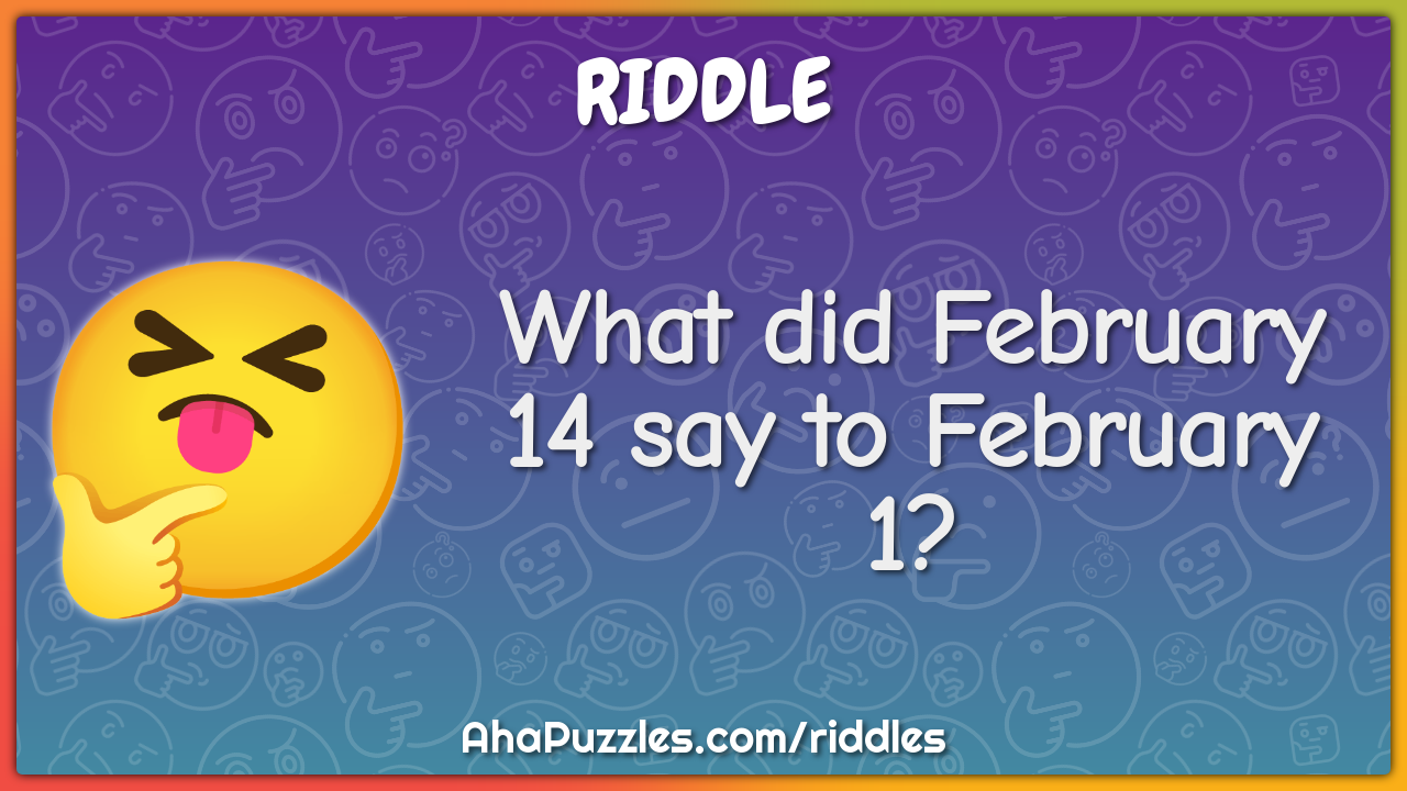 What did February 14 say to February 1?