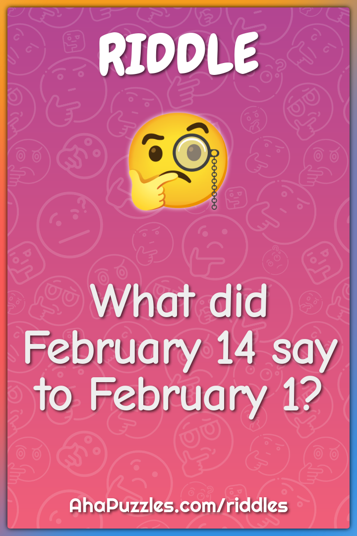 What did February 14 say to February 1?