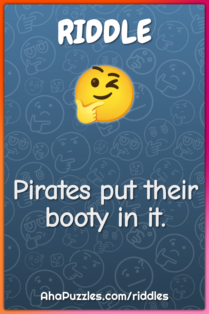 Pirates put their booty in it.
