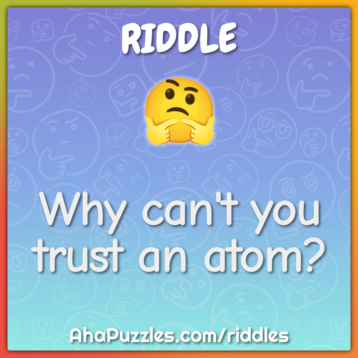 Why can't you trust an atom?