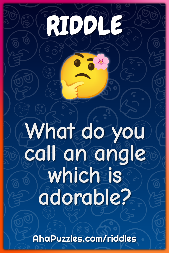 What do you call an angle which is adorable?