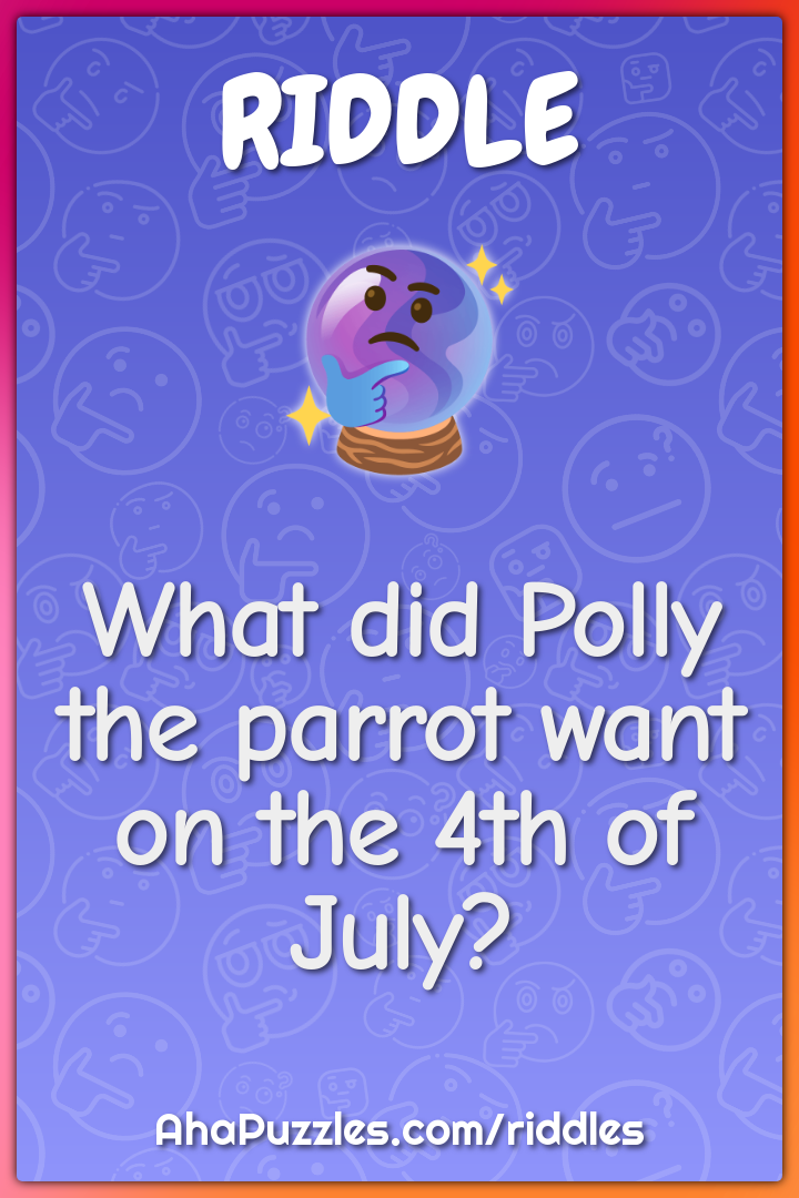What did Polly the parrot want on the 4th of July?