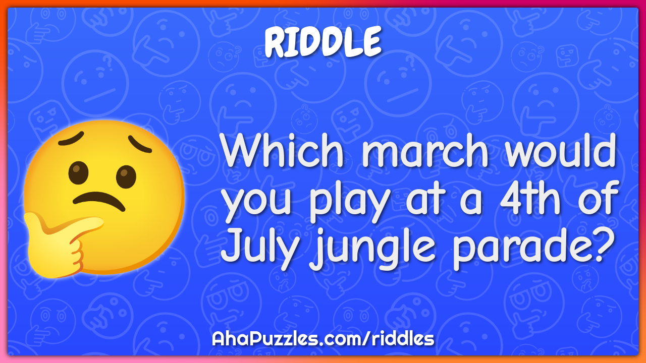 Which march would you play at a 4th of July jungle parade?