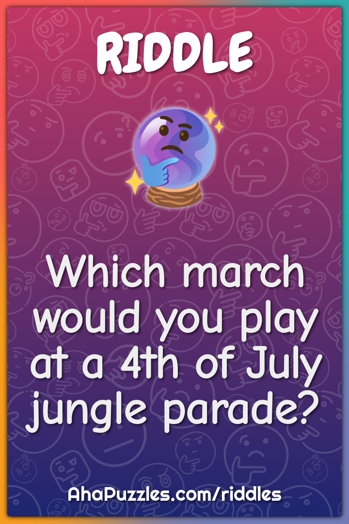 Which march would you play at a 4th of July jungle parade?