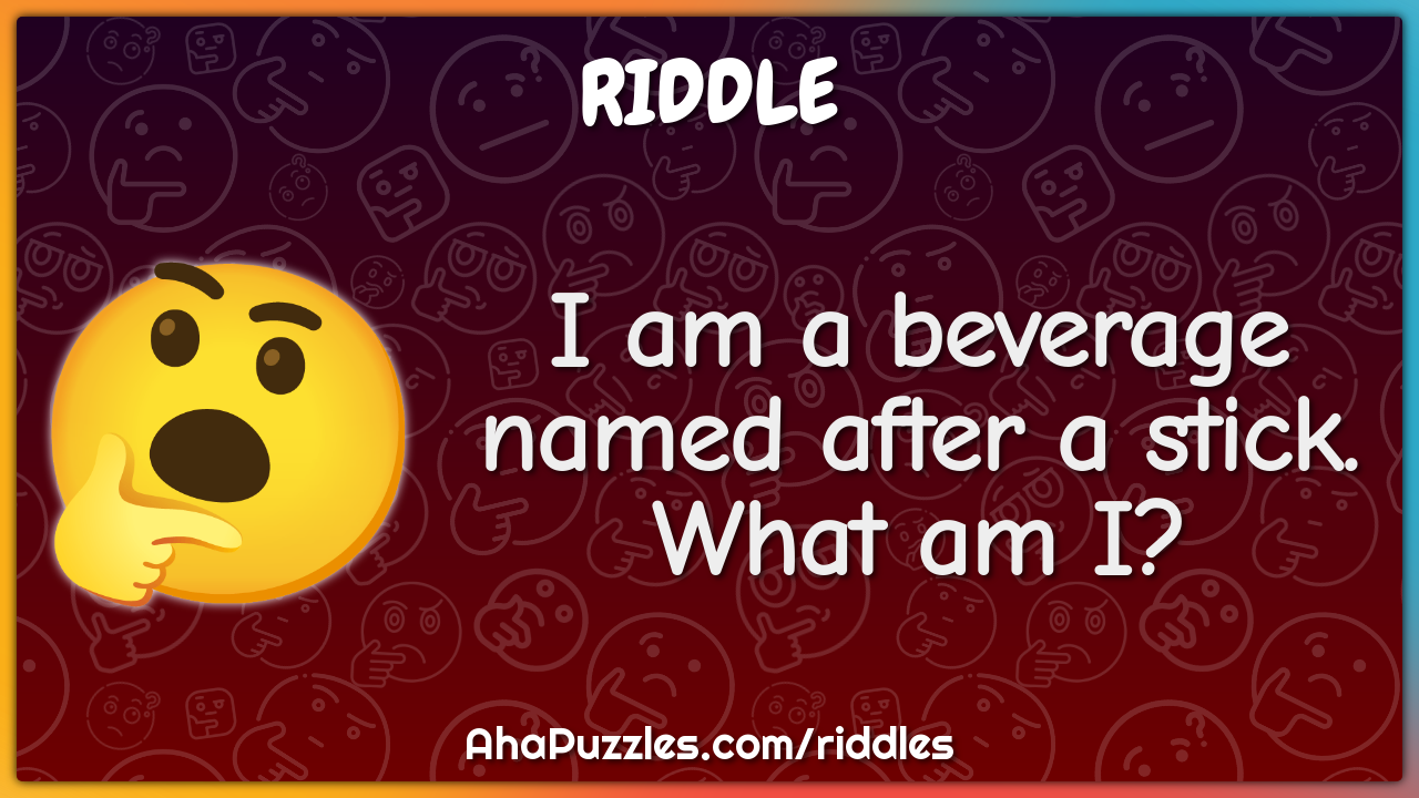 I am a beverage named after a stick. What am I?