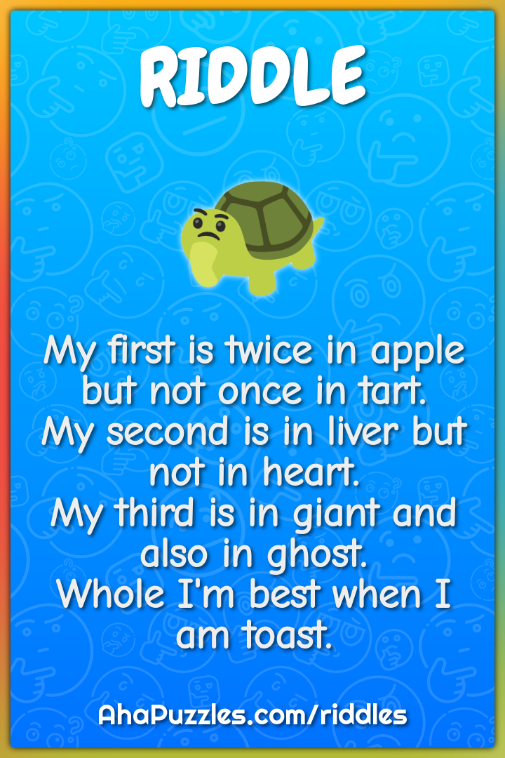 My first is twice in apple but not once in tart. My second is in liver...