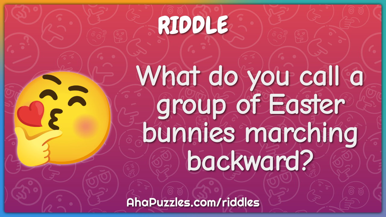 What do you call a group of Easter bunnies marching backward?
