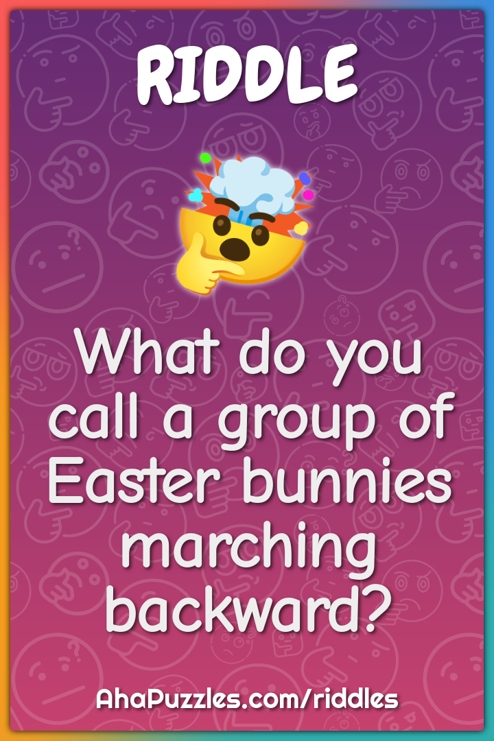 What do you call a group of Easter bunnies marching backward?