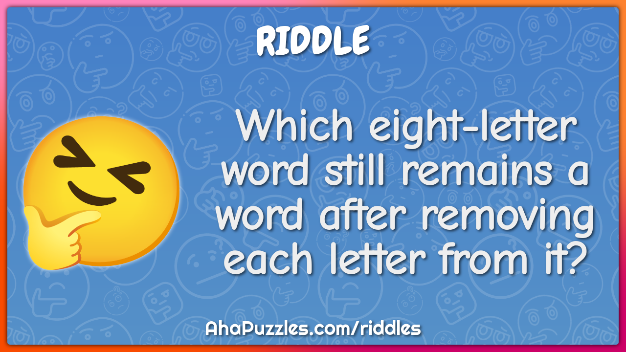 Which eight-letter word still remains a word after removing each...
