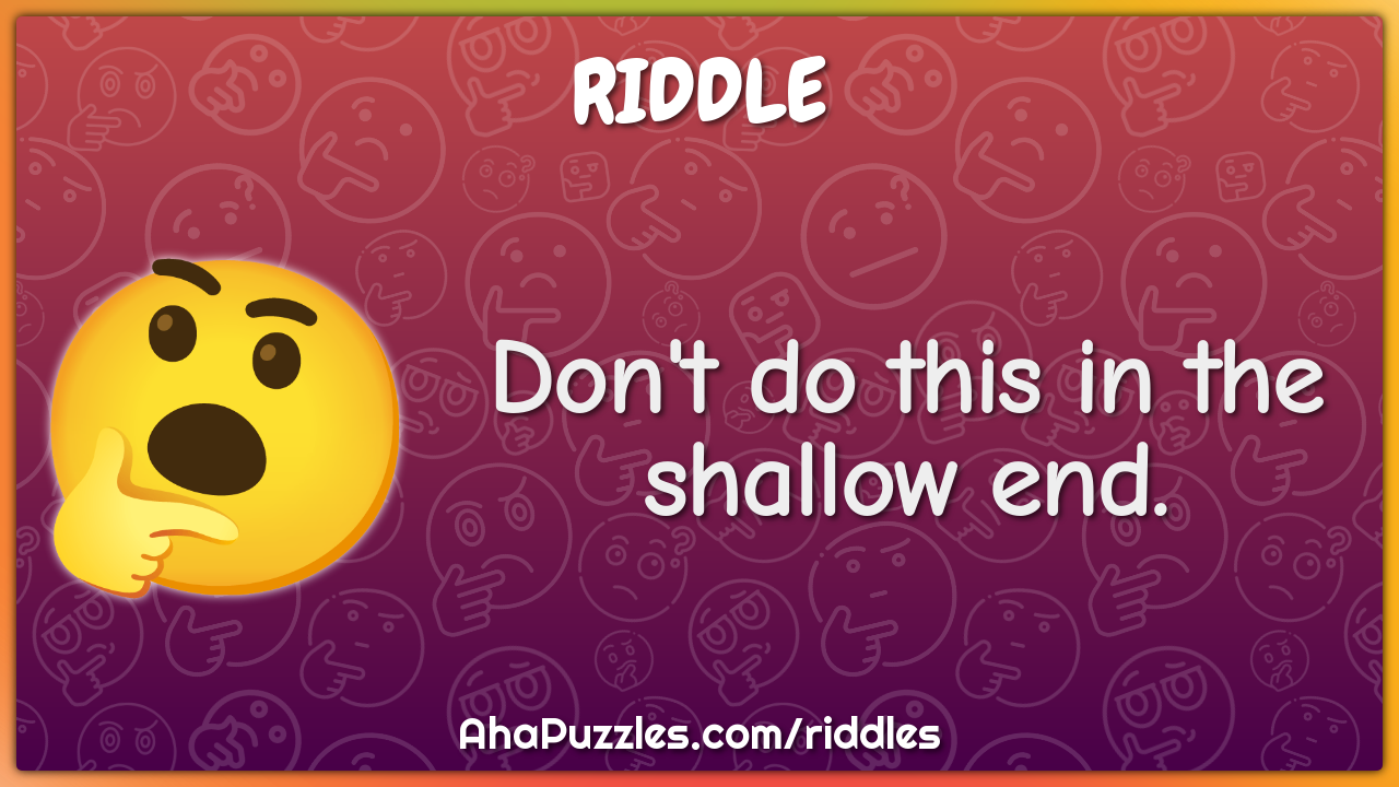 Don't do this in the shallow end.