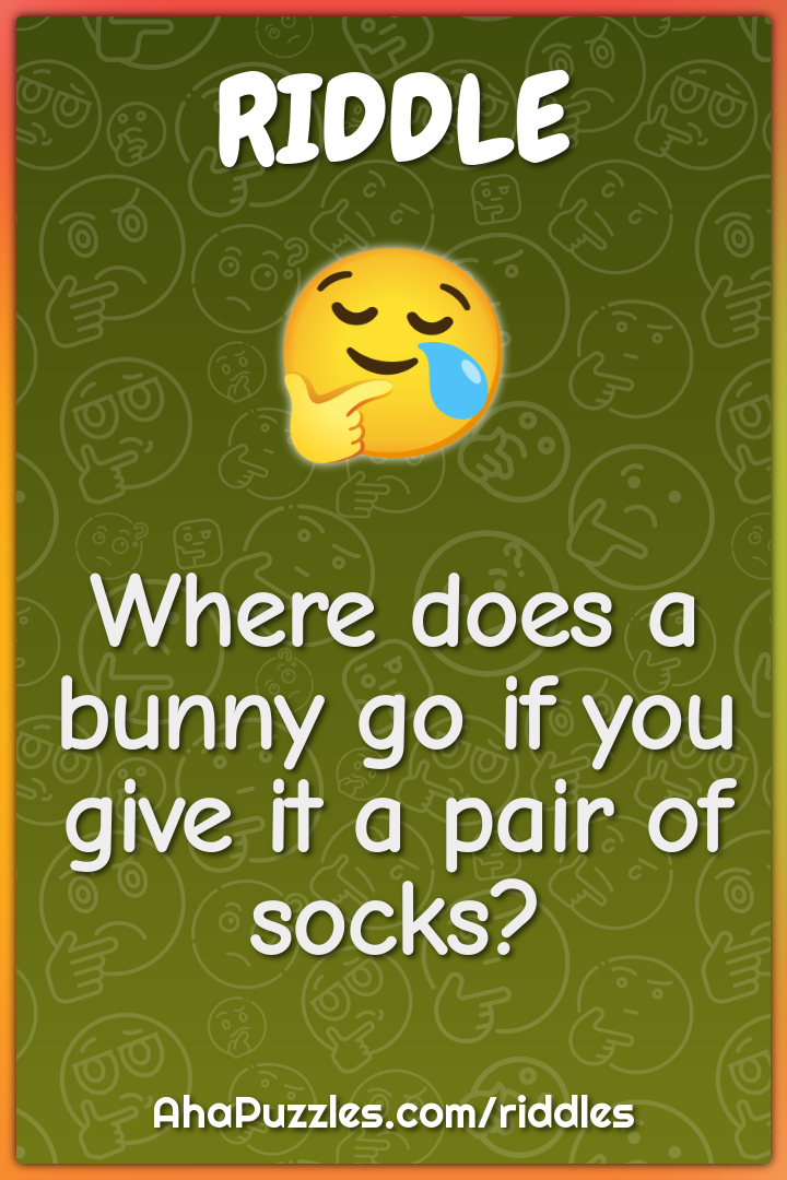 Where does a bunny go if you give it a pair of socks?