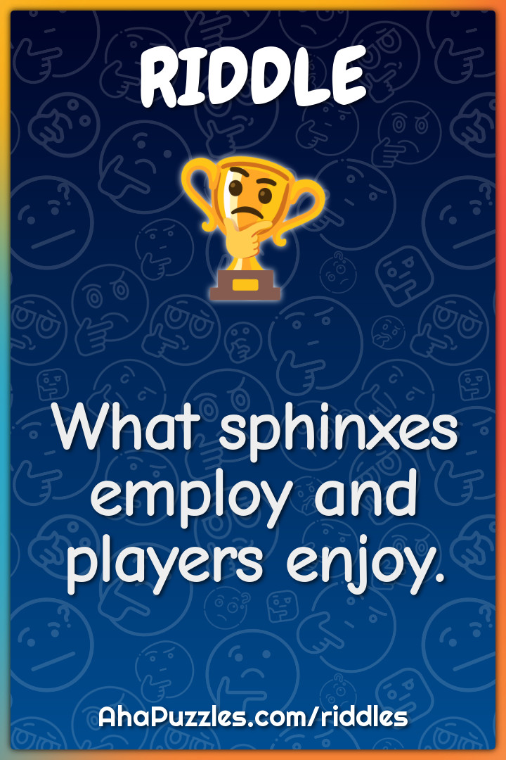 What sphinxes employ and players enjoy.