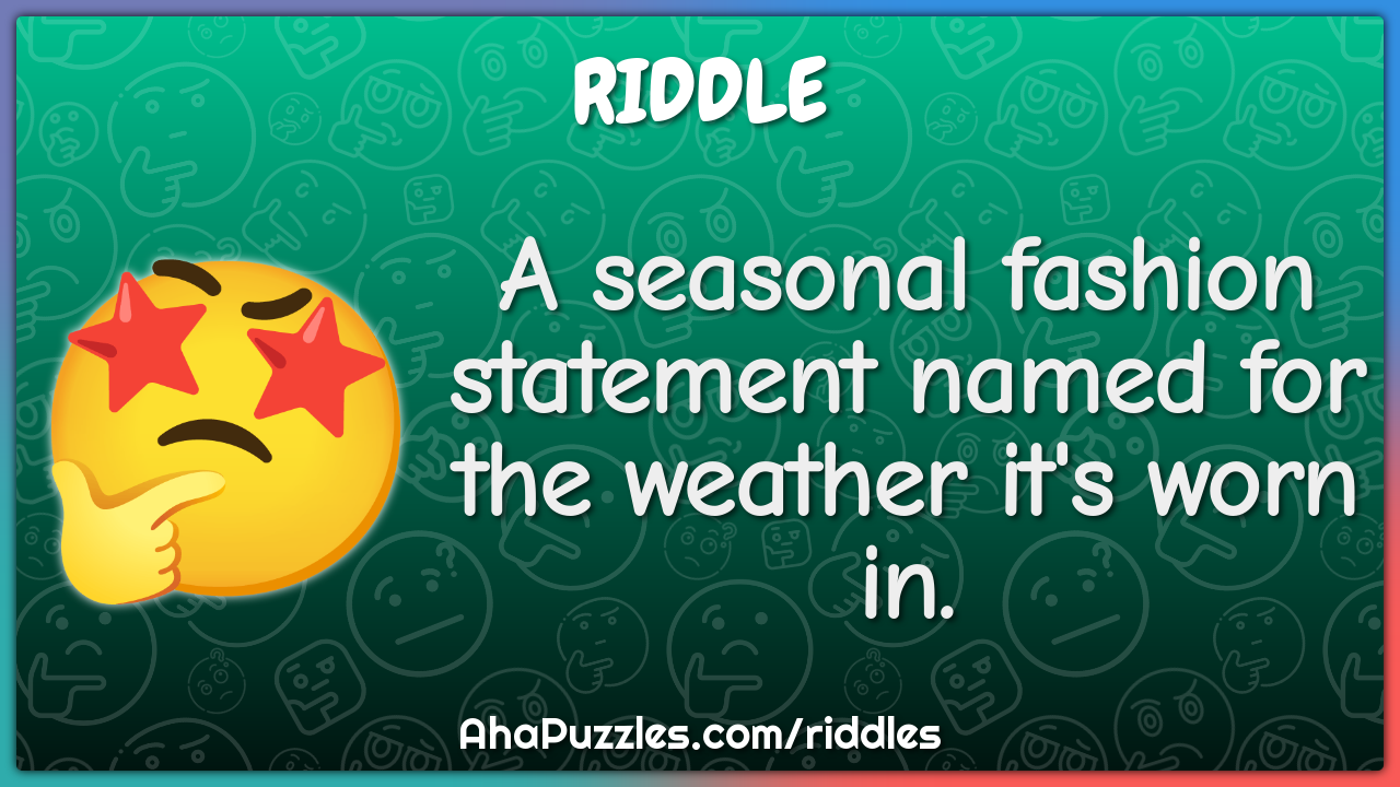 A seasonal fashion statement named for the weather it's worn in.