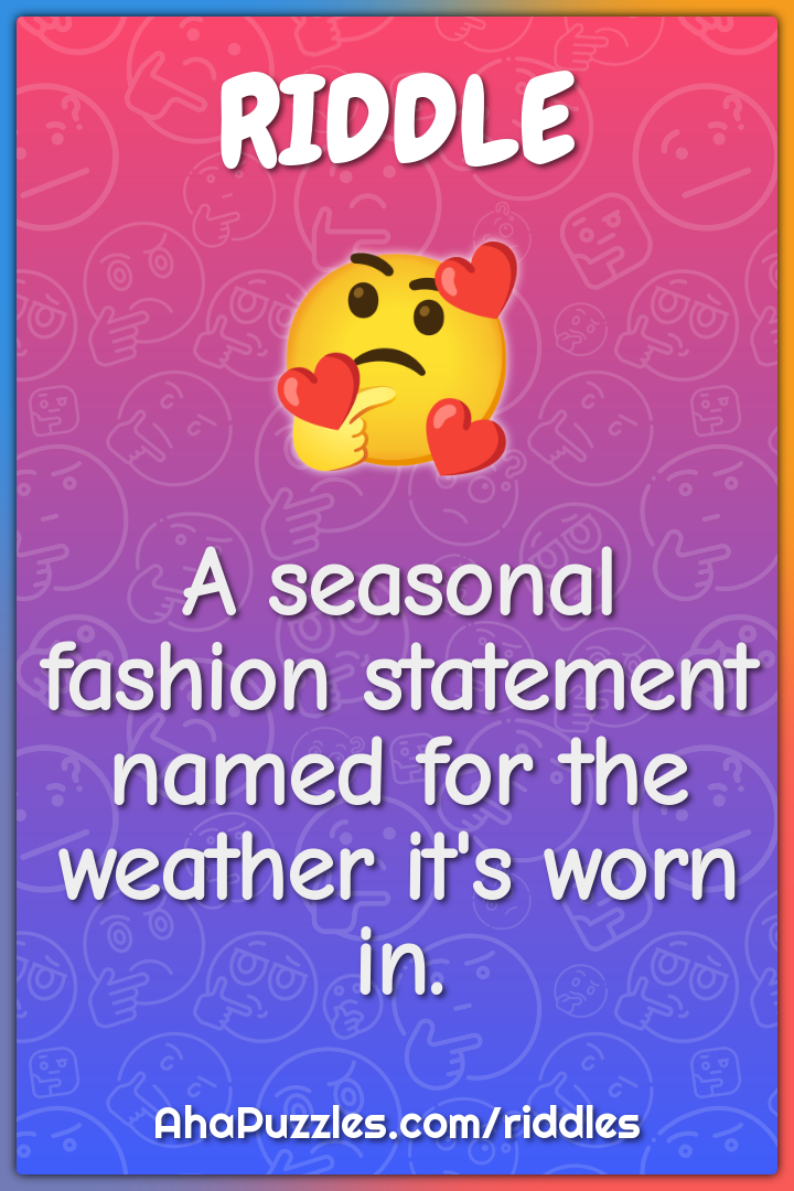 A seasonal fashion statement named for the weather it's worn in.