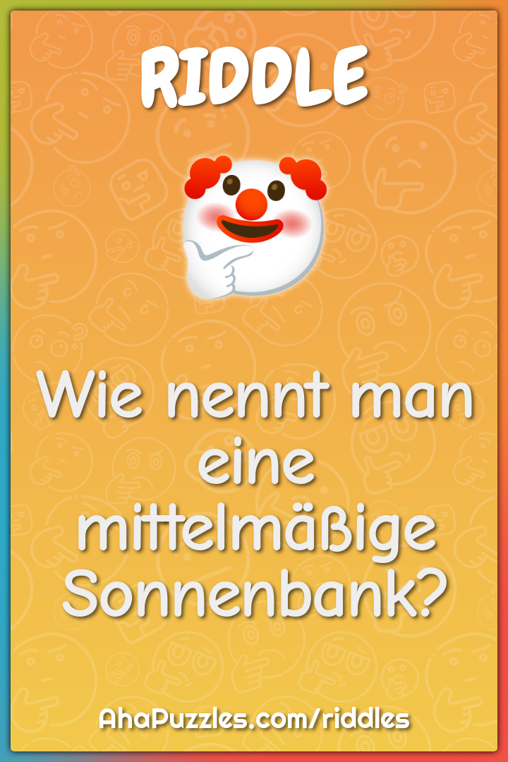 Wie nennt man eine mittelmäßige Sonnenbank?