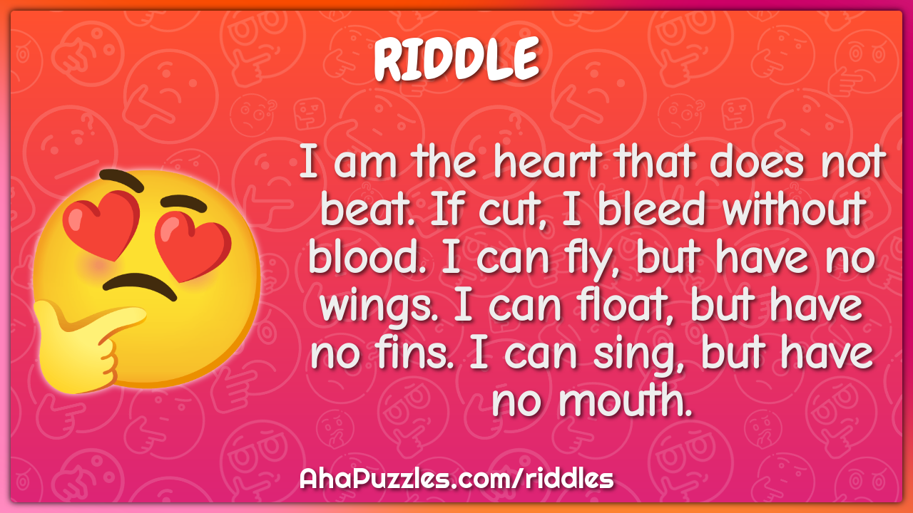 Interesse Rustik sangtekster I am the heart that does not beat. If cut, I bleed without blood. I... -  Riddle & Answer - Aha! Puzzles