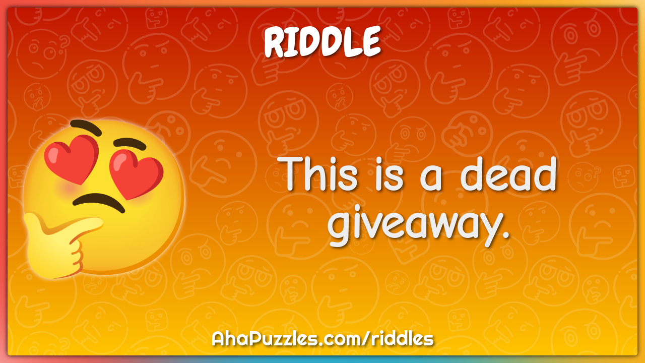 This is a dead giveaway.