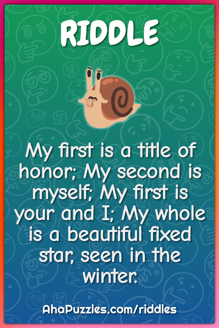 My first is a title of honor; My second is myself; My first is your...