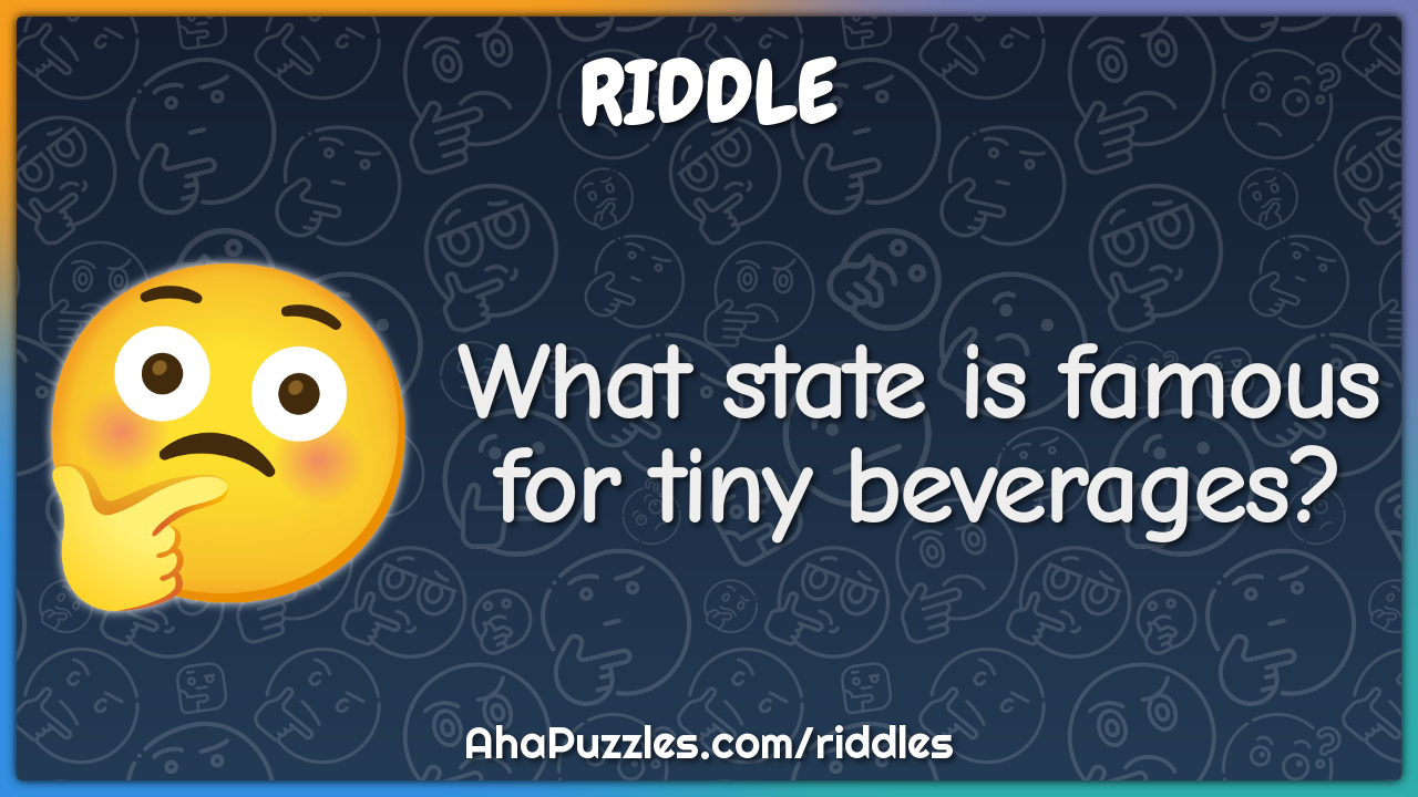 What state is famous for tiny beverages?