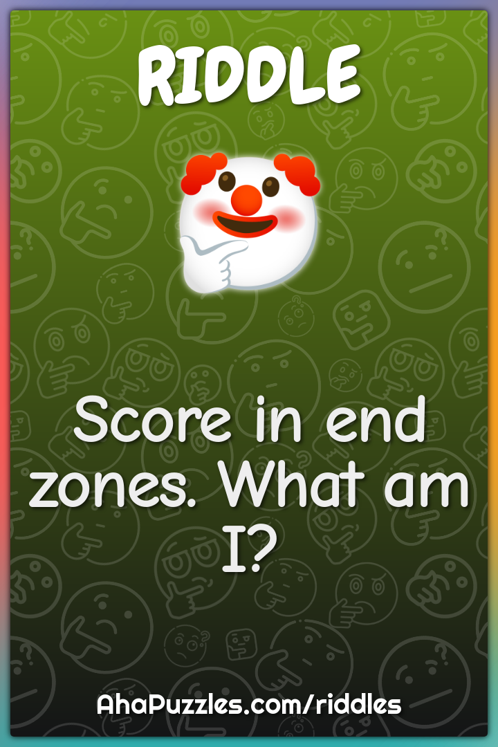 Score in end zones. What am I?