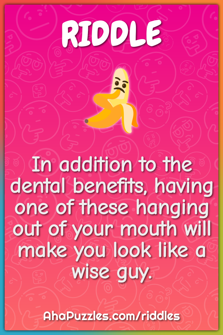 In addition to the dental benefits, having one of these hanging out of...