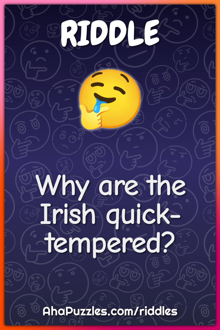 Why are the Irish quick-tempered?