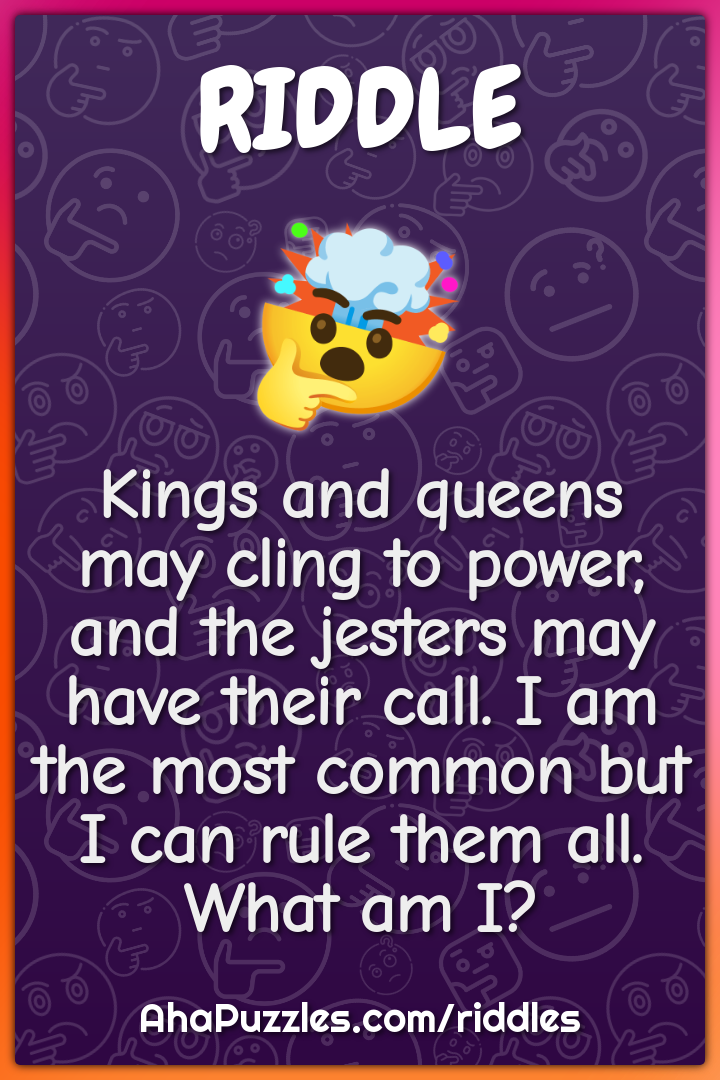 Kings and queens may cling to power, and the jesters may have their...