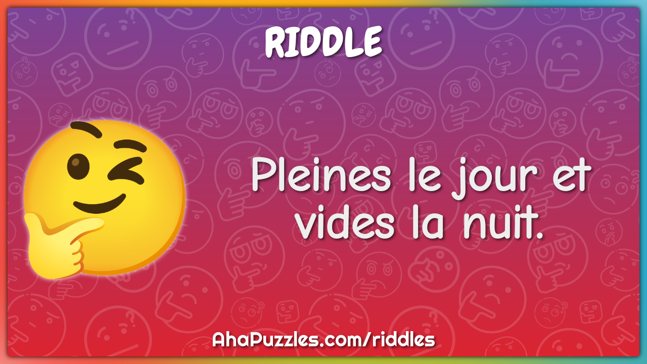 Pleines le jour et vides la nuit.