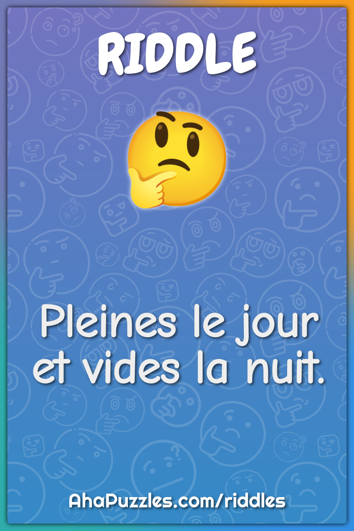 Pleines le jour et vides la nuit.