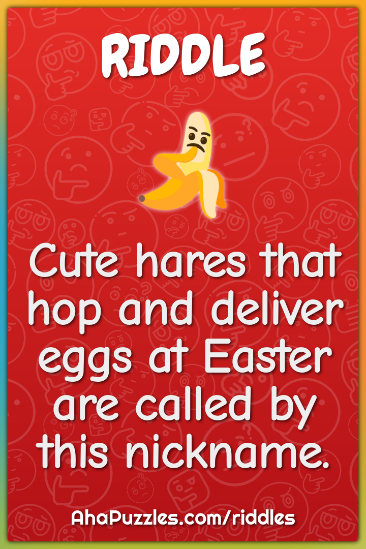 Cute hares that hop and deliver eggs at Easter are called by this...