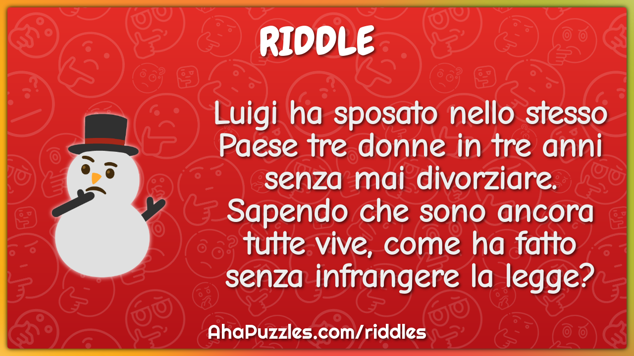Luigi ha sposato nello stesso Paese tre donne in tre anni senza mai...