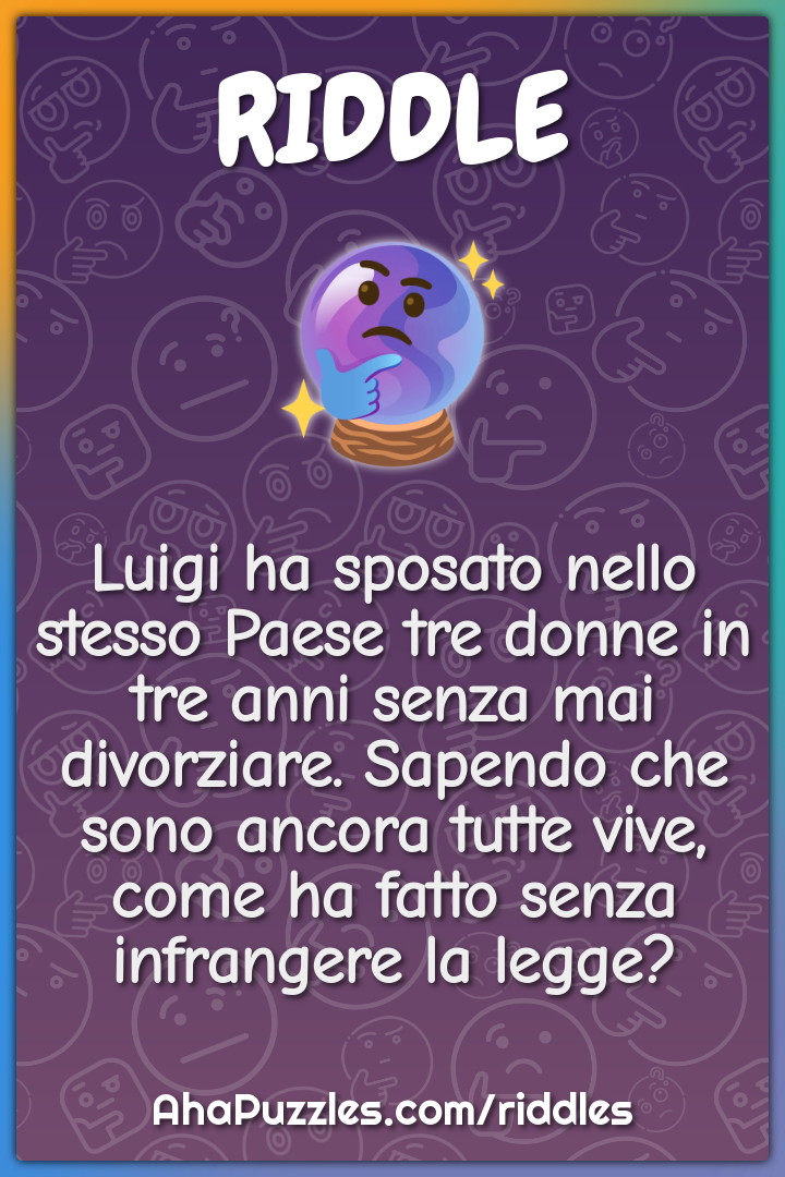 Luigi ha sposato nello stesso Paese tre donne in tre anni senza mai...