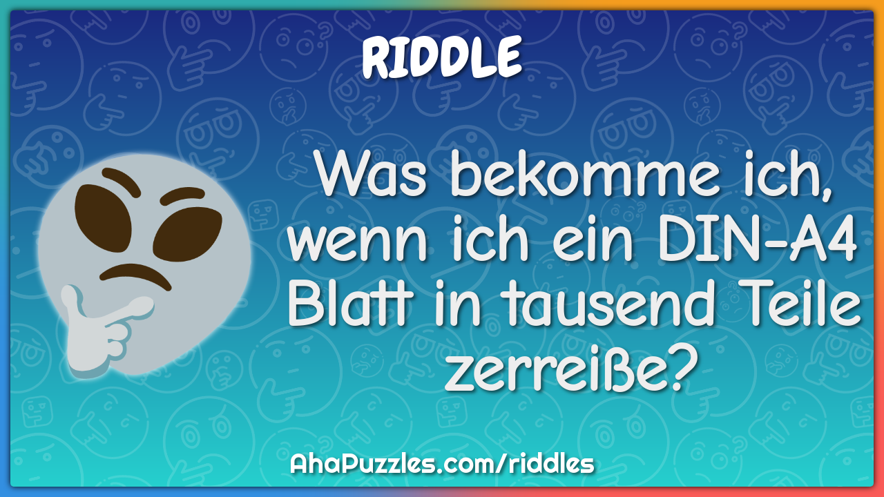 Was bekomme ich, wenn ich ein DIN-A4 Blatt in tausend Teile zerreiße?