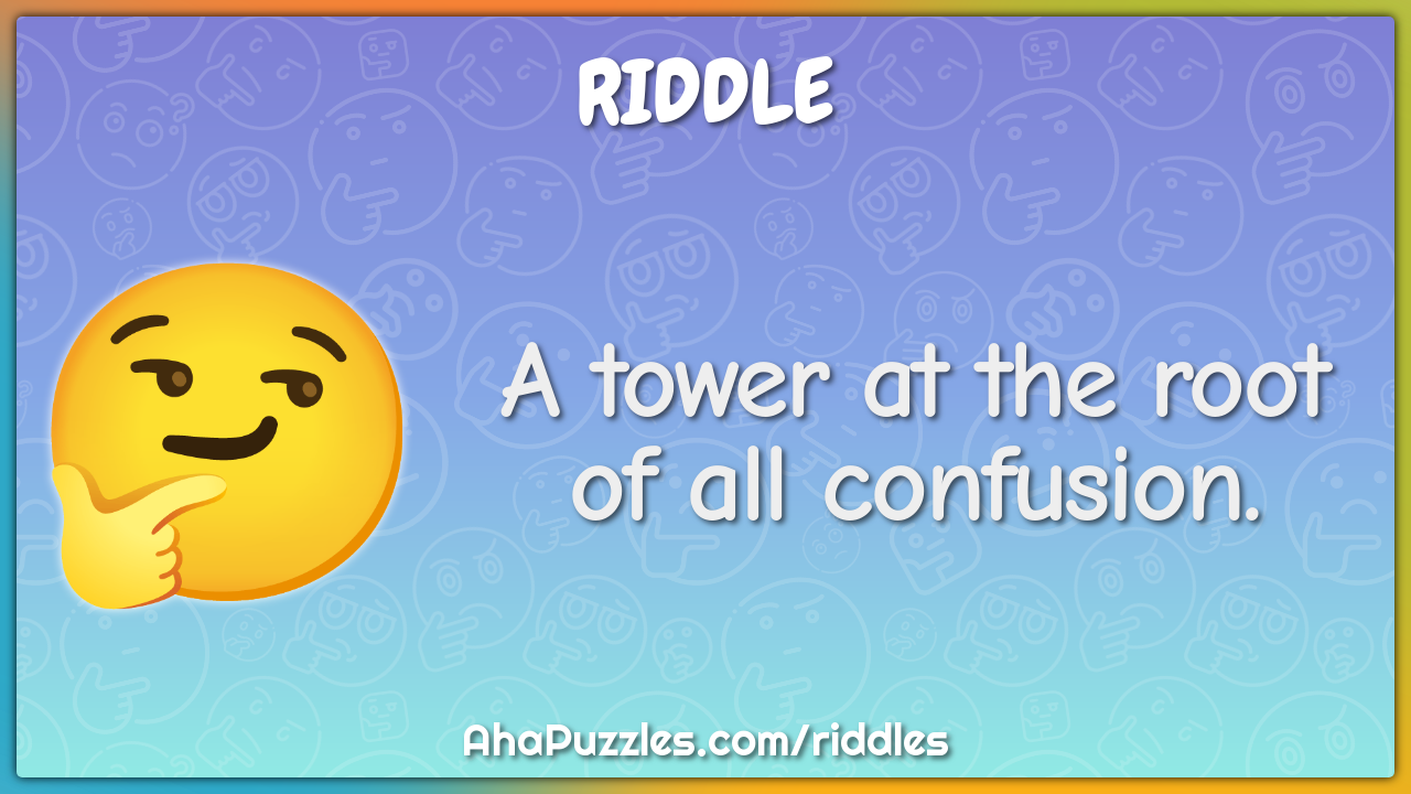 A tower at the root of all confusion.