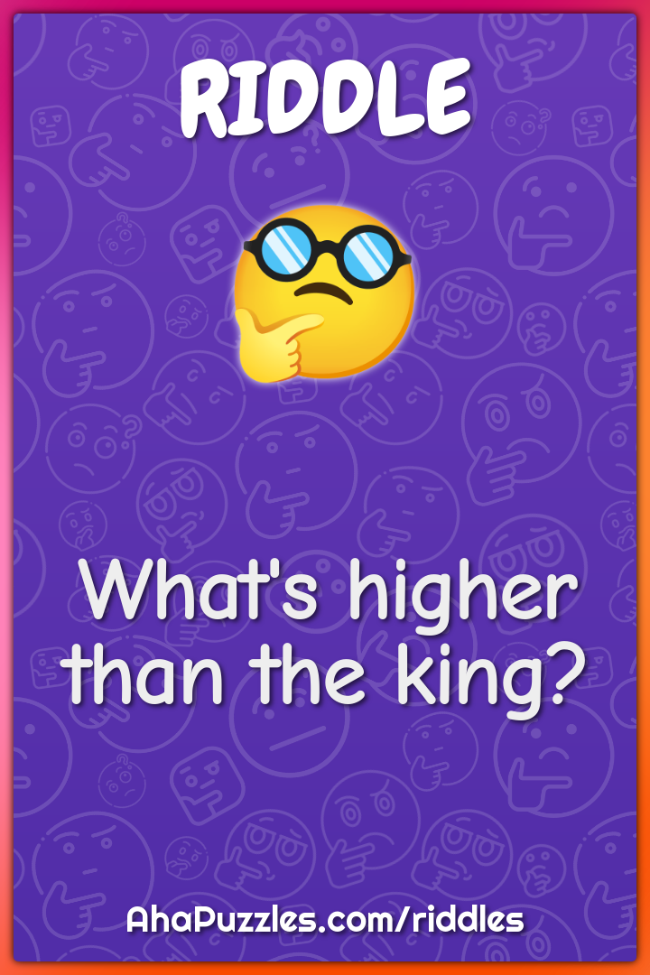 What's higher than the king?