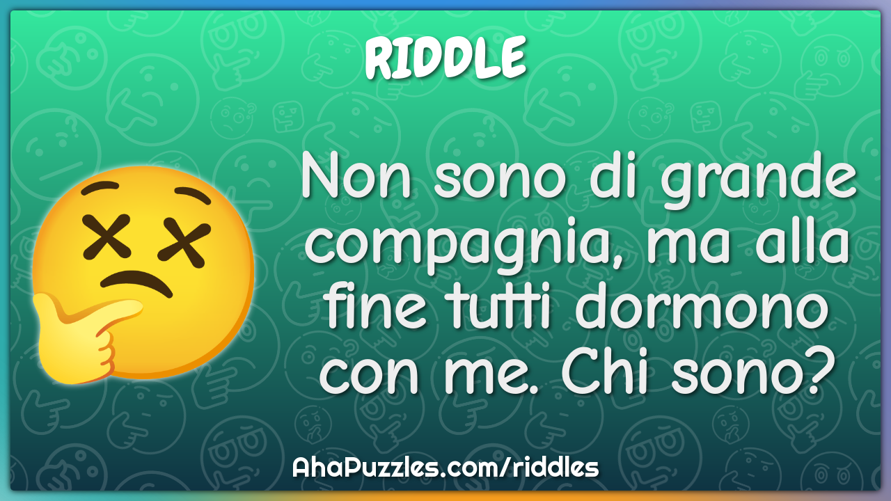 Non sono di grande compagnia, ma alla fine tutti dormono con me. Chi...