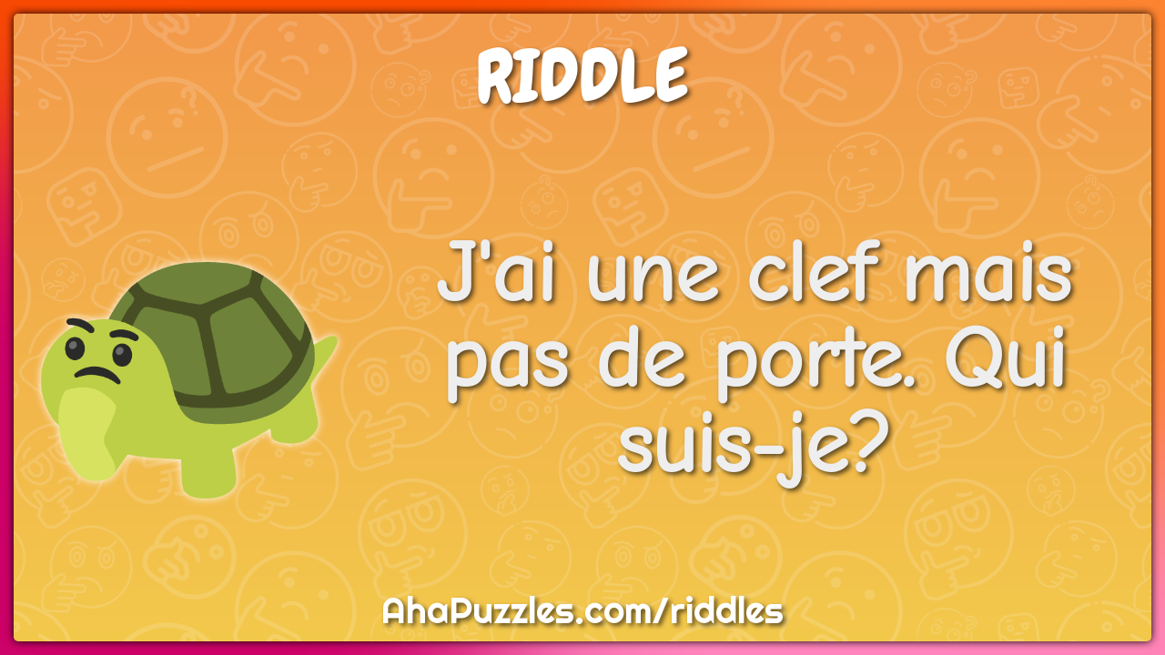 J'ai une clef mais pas de porte. Qui suis-je?