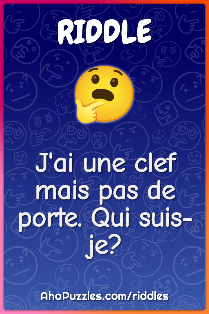 J'ai une clef mais pas de porte. Qui suis-je?
