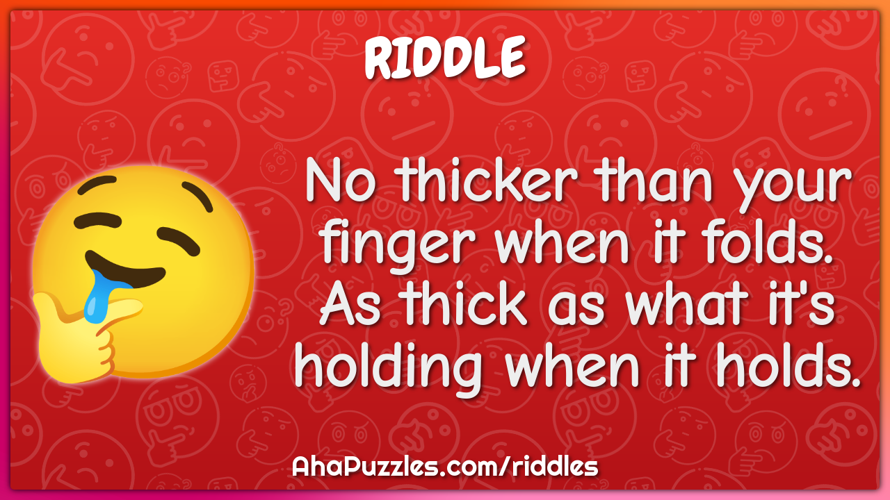 No thicker than your finger when it folds. As thick as what it's...