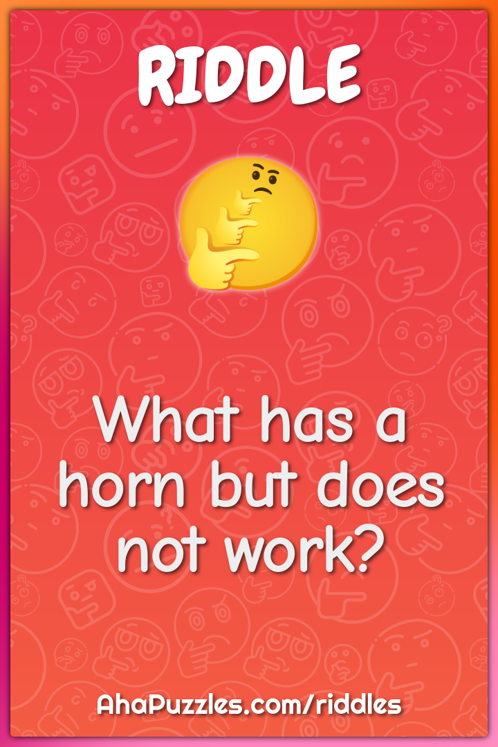 What has a horn but does not work?