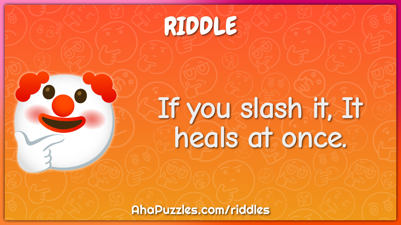 If you slash it, It heals at once.