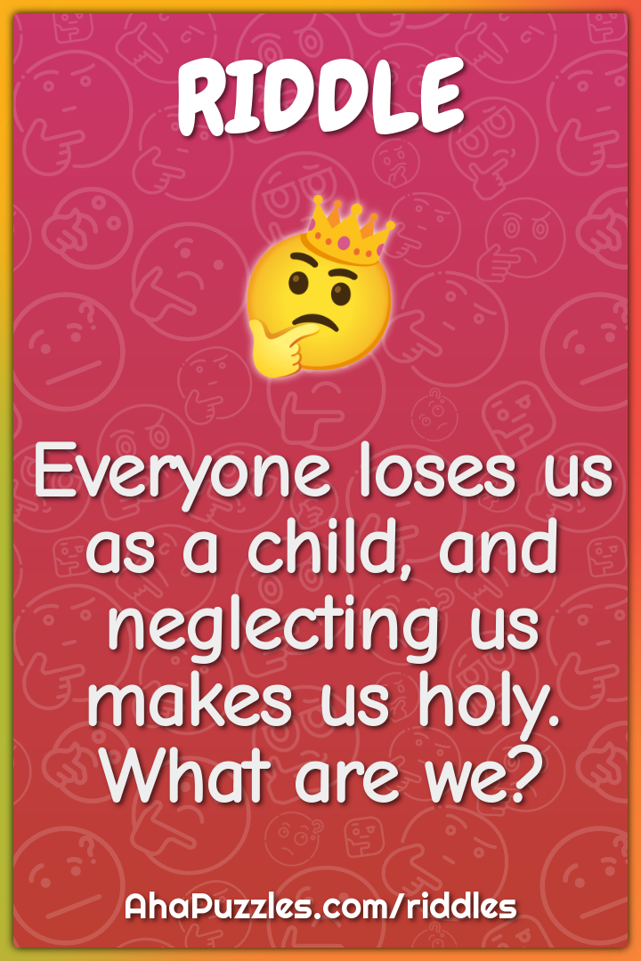 Everyone loses us as a child, and neglecting us makes us holy. What...