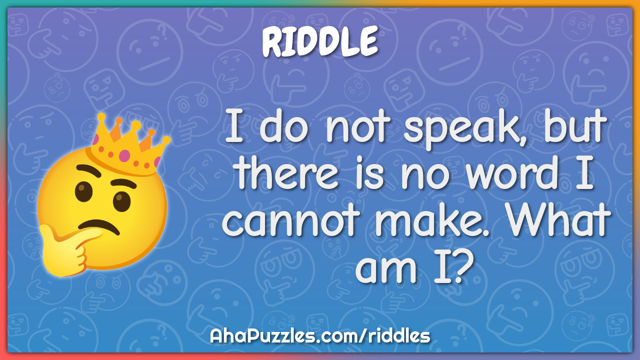 I do not speak, but there is no word I cannot make. What am I?